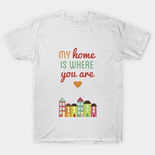 Home is Where You Are T-Shirt